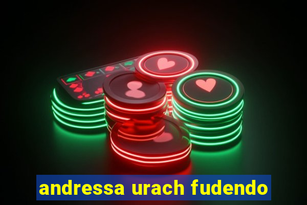 andressa urach fudendo